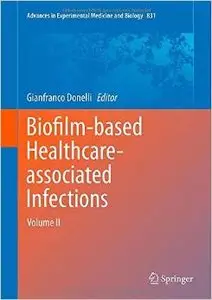 Biofilm-based Healthcare-associated Infections: Volume II