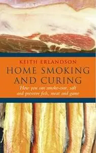 Home Smoking and Curing: How You Can Smoke-Cure, Salt and Preserve Meat, Fish and Game