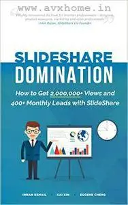 SlideShare Domination: How to Get 2,000,000+ Views and 400+ Monthly Leads with SlideShare