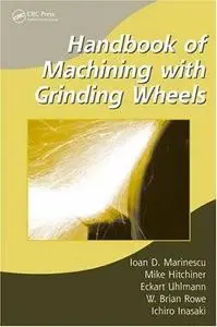 Handbook of Machining with Grinding Wheels (Manufacturing Engineering and Materials Processing)