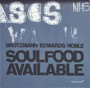 Brötzmann / Edwards / Noble - Soulfood Available (2014)