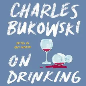 «On Drinking» by Charles Bukowski