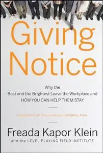 Giving Notice: Why the Best and Brightest are Leaving the Workplace and How You Can Help them Stay