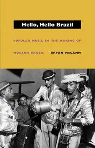 Hello, Hello Brazil: Popular Music in the Making of Modern Brazil