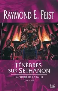 La Guerre de la Faille, Tome 3 : Ténèbres sur Sethanon – Raymond E. Feist