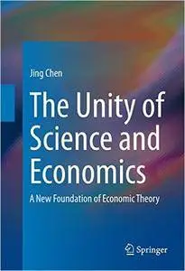 The Unity of Science and Economics: A New Foundation of Economic Theory
