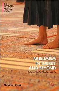 Muslimism in Turkey and Beyond: Religion in the Modern World