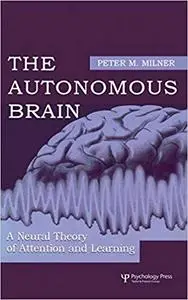 The Autonomous Brain: A Neural Theory of Attention and Learning