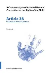 Commentary on the United Nations Convention on the Rights of the Child: Article 38 Children in Armed Conflicts (Commentary on t