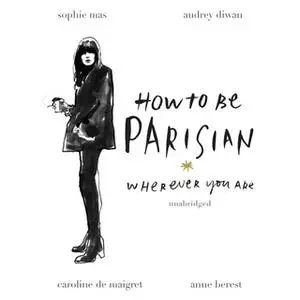«How To Be Parisian» by Sophie Mas,Caroline de Maigret,Anne Berest,Audrey Diwan