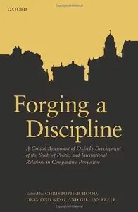 Forging a Discipline: A Critical Assessment of Oxford's Development of the Study of Politics and International Relations in...