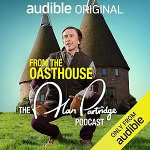 From the Oasthouse: The Alan Partridge Podcast (Series 1): An Audible Original [Audiobook] (Repost)