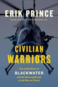 Civilian Warriors: The Inside Story of Blackwater and the Unsung Heroes of the War on Terror (repost)