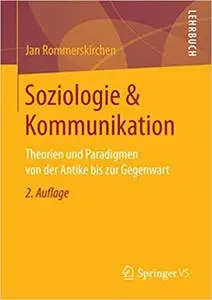 Soziologie & Kommunikation: Theorien und Paradigmen von der Antike bis zur Gegenwart