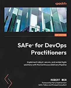 SAFe® for DevOps Practitioners: Implement robust, secure, and scaled Agile solutions with the Continuous Delivery (repost)