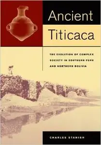 Ancient Titicaca: The Evolution of Complex Society in Southern Peru and Northern Bolivia by Charles Stanish [Repost] 