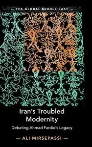 Iran's Troubled Modernity: Debating Ahmad Fardid's Legacy (The Global Middle East)