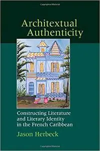 Architextual Authenticity: Constructing Literature and Literary Identity in the French Caribbean