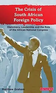 The Crisis of South African Foreign Policy: Diplomacy, Leadership and the Role of the African National Congress