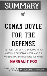 «Summary of Conan Doyle for the Defense: The True Story of a Sensational British Murder, a Quest for Justice, and the Wo
