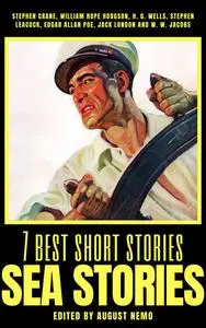 «7 best short stories – Sea Stories» by August Nemo, Edgar Allan Poe, Herbert Wells, Jack London, Stephen Crane, Stephen