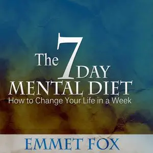 «The 7 Day Mental Diet» by Emmet Fox