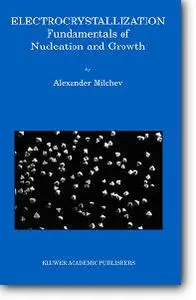 Alexander Milchev, "Electrocrystallization: Fundamentals of Nucleation and Growth"