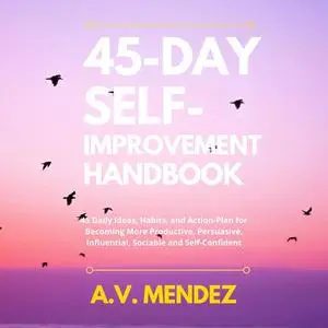 «45 Day Self-Improvement Handbook» by A.V. Mendez