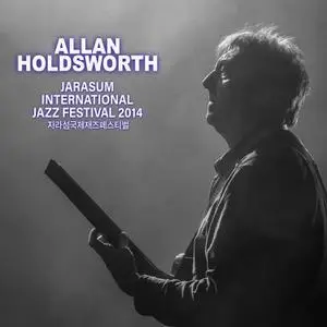 Allan Holdsworth - Jarasum Jazz Festival 2014 (2022)