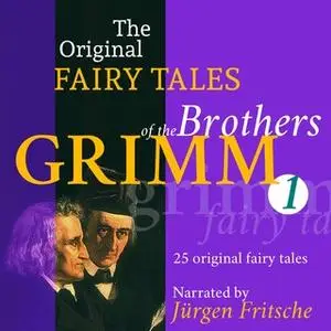 «The Original Fairy Tales of the Brothers Grimm - Part 1 of 8.» by Brothers Grimm