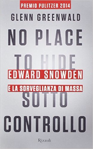 No place to hide. Sotto controllo. Edward Snowden e la sorveglianza di massa - Glenn Greenwald