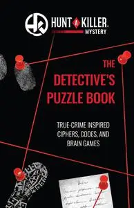 Hunt a Killer: The Detective's Puzzle Book: True-Crime Inspired Ciphers, Codes, and Brain Games