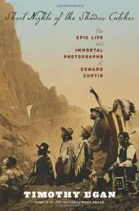 Short Nights of the Shadow Catcher: The Epic Life and Immortal Photographs of Edward Curtis (Repost)