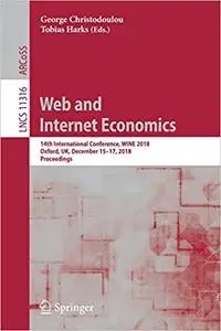 Web and Internet Economics: 14th International Conference, WINE 2018, Oxford, UK, December 15–17, 2018, Proceedings