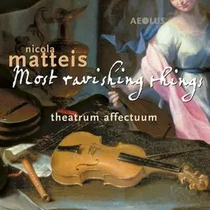 Theatrum Affectuum - Nicola Matteis: Most ravishing things (Music from the Books of Ayres) (2020)