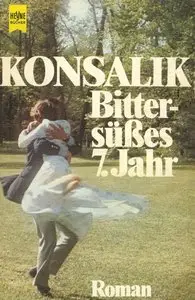 Heinz G. Konsalik - Bittersüsses siebtes Jahr