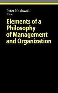 Elements of a Philosophy of Management and Organization