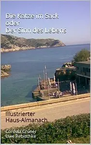 Die Katze im Sack oder Der Sinn des Lebens: Illustrierter Haus-Almanach