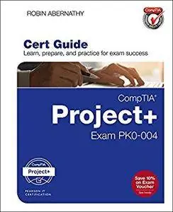 CompTIA Project+ Cert Guide: Exam PK0-004 (Certification Guide)