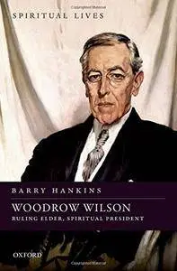 Woodrow Wilson: Ruling Elder, Spiritual President