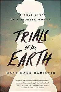 Trials Of The Earth: The True Story of a Pioneer Woman