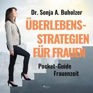 «Überlebensstrategien für Frauen: Pocket-Guide Frauenzeit» by Dr. Sonja A. Buholzer