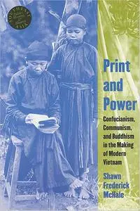 Print and Power: Confucianism, Communism, and Buddhism in the Making of Modern Vietnam