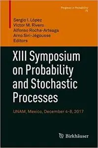 XIII Symposium on Probability and Stochastic Processes: UNAM, Mexico, December 4-8, 2017