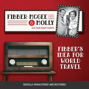 «Fibber McGee and Molly: Fibber's Idea for World Travel» by Jim Jordan, Don Quinn, Marian Jordan