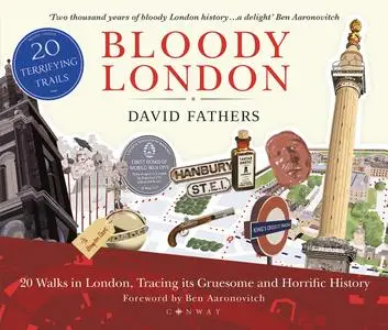 Bloody London: 20 Walks in London, Taking in its Gruesome and Horrific History