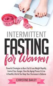 «Intermittent Fasting For Women» by Christine Bailey