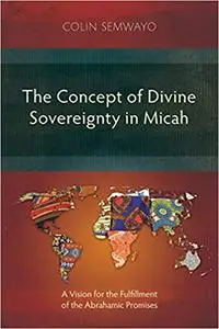 The Concept of Divine Sovereignty in Micah: A Vision for the Fulfillment of the Abrahamic Promises