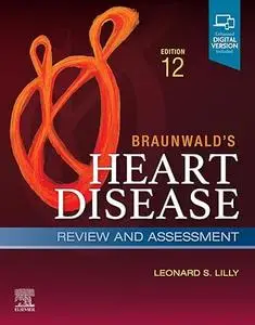 Braunwald's Heart Disease Review and Assessment (12th Edition)