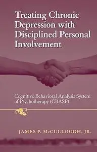 Treating Chronic Depression with Disciplined Personal Involvement: Cognitive Behavioral Analysis System of Psychotherapy